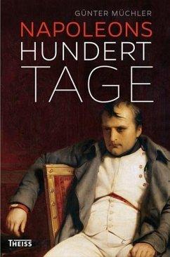 Imagen del vendedor de Napoleons Hundert Tage. Eine Geschichte von Versuchung und Verrat. EA. a la venta por Antiquariat Lengelsen