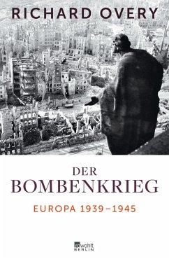 Bild des Verkufers fr Der Bombenkrieg. Europa 1939 bis 1945 [2013]. Aus d. Engl. von Hainer Kober. EA. zum Verkauf von Antiquariat Lengelsen
