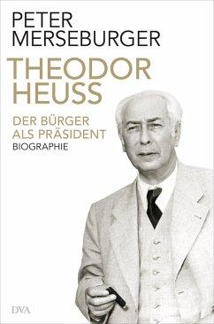 Bild des Verkufers fr Theodor Heuss. Der Brger als Prsident. Biographie. Originalausgabe. zum Verkauf von Antiquariat Lengelsen