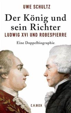 Bild des Verkufers fr Der Knig und sein Richter. Ludwig XVI. und Robespierre. Eine Doppelbiographie. EA. zum Verkauf von Antiquariat Lengelsen
