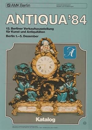 Bild des Verkufers fr Antiqua `84 Berlin. 13.Berliner Verkaufausstellung von Kunst und Antiquitten. Katalog. Berlin 1.- 5. Dezember 1984. zum Verkauf von Ant. Abrechnungs- und Forstservice ISHGW