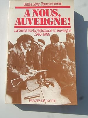 Seller image for A Nous, Auvergne! La vrit Sur La Rsistance En Auvergne 1940-1944 for sale by Domifasol