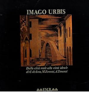 Imago Urbis. Dalla citta' reale alla citta' ideale.