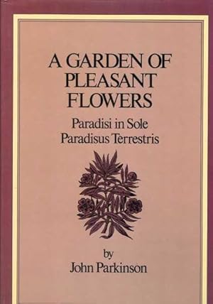 A Garden of Pleasant Flowers - Paradisi in Sole Paradisus Terrestris