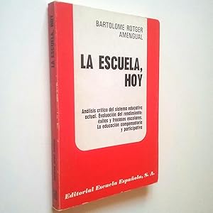 Image du vendeur pour La escuela, hoy. Anlisis crtico del siestema educativo actual. Evaluacin del rendimiento: xitos y fracasos escolares. La educacin comprensiva y participativa mis en vente par MAUTALOS LIBRERA