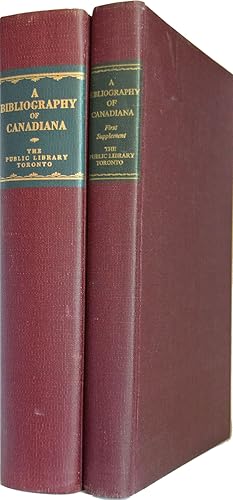 Image du vendeur pour A Bibliography of Canadiana. Being items in the Public Library of Toronto, Canada, relating to the Early History and Development of Canada. With an Introduction by George H. Locke. WITH: First Supplement mis en vente par J. Patrick McGahern Books Inc. (ABAC)