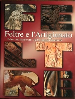 Feltre e l'Artigianato. Feltre and handcrafts. Feltre und das handwerk