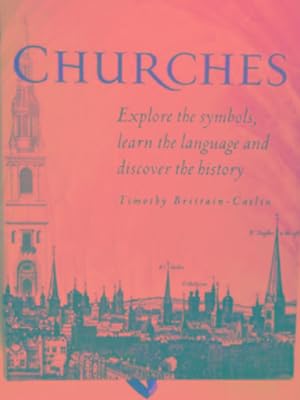 Seller image for Churches: explore the symbols, learn the language of architecture, and discover the history for sale by Cotswold Internet Books