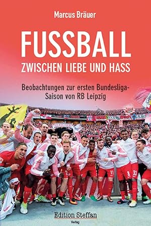 Fußball zwischen Liebe und Hass - Beobachtungen zur ersten Bundesligasaison von RB Leipzig
