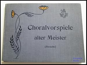 Choralvorspiele alter Meister. Für den praktischen Gebrauch bearbeitet von Karl Straube.