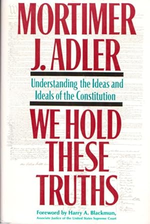 Seller image for WE HOLD THESE TRUTHS : Understanding the Ideas and Ideals of the Constitutiom for sale by Grandmahawk's Eyrie