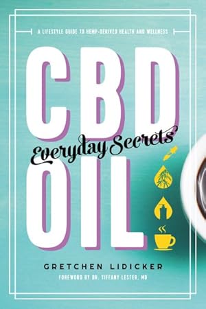 Seller image for CBD Oil : Everyday Secrets: A Lifestyle Guide to Hemp-Derived Health and Wellness for sale by GreatBookPrices