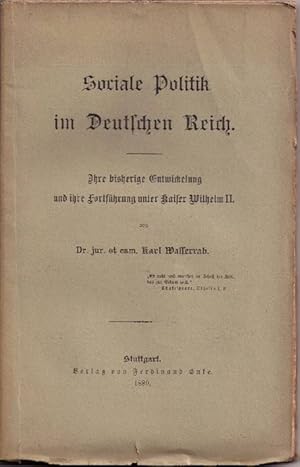 Sociale Politik im Deutschen Reich. Ihre bisherige Entwickelung und ihre Fortführung unter Kaiser...