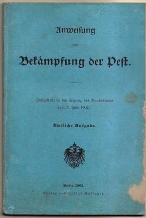 Anweisung zur Bekämpfung der Pest. (Festgestellt in der Sitzung des Bundesraths vom 3. Juli 1902....