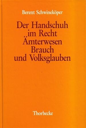 Der Handschuh im Recht, Ämterwesen, Brauch und Volksglauben. Mit einer Einführung von Percy Ernst...