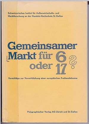 Gemeinsamer Markt für 6 oder 17? Schweizerisches Institut für Außenwirtschafts- und Marktforschun...