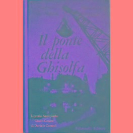 Bild des Verkufers fr I segreti di Milano (I). Il ponte della Ghisolfa zum Verkauf von Libreria Antiquaria Giulio Cesare di Daniele Corradi