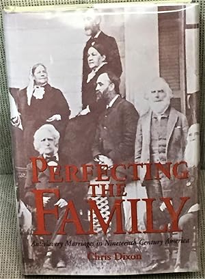 Image du vendeur pour Perfecting the Family, Antislavery Marriages in Nineteenth-Century America mis en vente par My Book Heaven