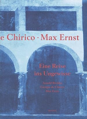 Seller image for Arnold Bcklin, Giorgio de Chirico, Max Ernst - Eine Reise ins Ungewisse. for sale by Antiquariat Bernhardt