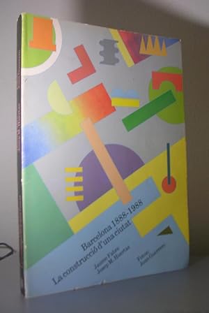 BARCELONA 1888-1988, LA CONSTRUCCIO D'UNA CIUTAT. Fotos Joan Guerrero