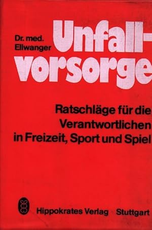 Unfallvorsorge. Ratschläge für die Verantwortlichen in Freizeit, Sport und Spiel. Mit einem Vorwo...