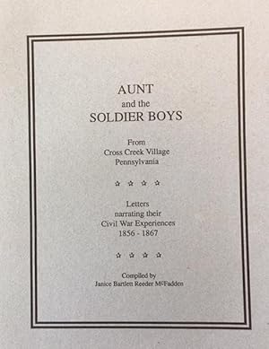Aunt and the Soldier Boys from Cross Creek Village Pennsylvania 1856 - 1867 (Revised Edition)