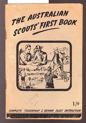 The Australian Scout's First Book - A Handbook of Instruction in the Tenderfoot and Second Class ...