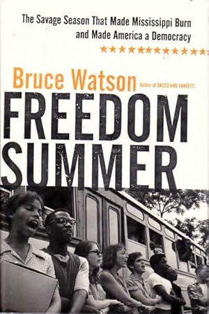 Freedom Summer: The Savage Season the Mae Mississippi Burn and Made America a Democracy