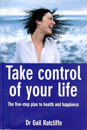 Seller image for Take Control of Your Life: The Five-Step Plan to Health and Happiness for sale by Goulds Book Arcade, Sydney