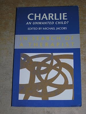 Charlie - An Unwanted Child? (In Search of a Therapist)