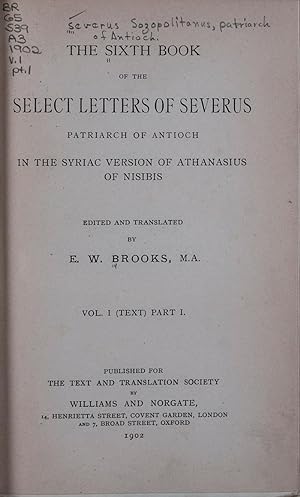 Immagine del venditore per The Sixth Book of the Select Letters of Severus, Patriarch of Antioch, in the Syriac Version of Athanasius of Nisibis. 2 Vols venduto da ERIC CHAIM KLINE, BOOKSELLER (ABAA ILAB)