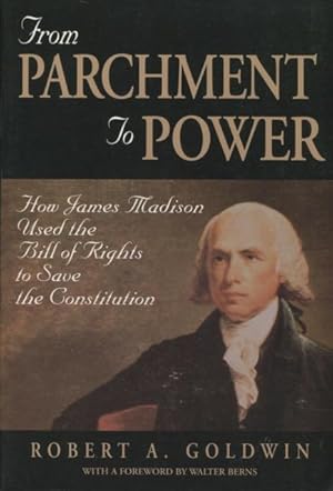 Bild des Verkufers fr From Parchment to Power: How James Madison Used the Bill of Rights to Save the Constutition zum Verkauf von Kenneth A. Himber