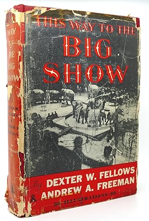 Seller image for THIS WAY TO THE BIG SHOW THE LIFE OF DEXTER FELLOWS for sale by Rare Book Cellar