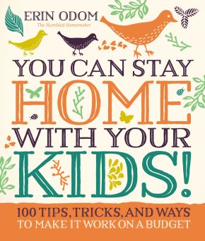 Seller image for You Can Stay Home with Your Kids!: 100 Tips, Tricks, and Ways to Make It Work on a Budget for sale by ChristianBookbag / Beans Books, Inc.