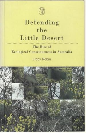 Bild des Verkufers fr Defending the Little Desert The Rise of Ecological Consciousness in Australia. zum Verkauf von Time Booksellers