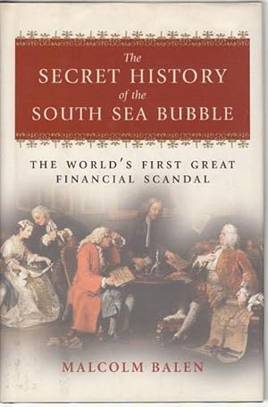 Immagine del venditore per The Secret History of the South Sea Bubble. The World's First Great Financial Scandal. venduto da Time Booksellers