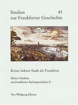 Bild des Verkufers fr Studien zur Frankfurter Geschichte, Band.45, Keine liebere Stadt als Frankfurt, Kleine Schriften zur Frankfurter Kulturgeschichte, zum Verkauf von Antiquariat Maiwald