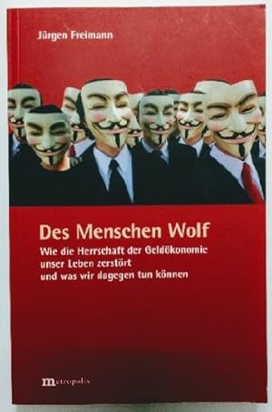 Bild des Verkufers fr Des Menschen Wolf: Wie die Herrschaft der Geldkonomie unser Leben zerstrt und was wir dagegen tun knnen. zum Verkauf von KULTur-Antiquariat