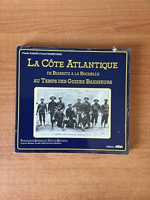 Seller image for LA COTE ATLANTIQUE DE BIARRITZ A LA ROCHELLE AU TEMPS DES GUIDES BAIGNEURS for sale by KEMOLA