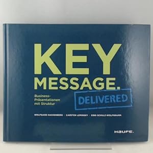 Seller image for Key Message. Delivered - Deutsche Version: Business-Prsentationen mit Struktur (Haufe Fachbuch) for sale by Versandhandel K. Gromer