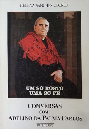 UM SÓ ROSTO, UMA SÓ FÉ. CONVERSAS COM ADELINO DA PALMA CARLOS.