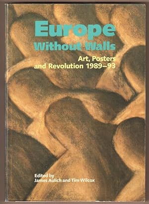 Seller image for Europe without Walls. Art, Posters and Revolution 1989 - 93. (Published in conjunction with the exhibition Europe without Walls. Art, Posters and Revolution 1989 - 93, 13 November 1993 - 16 January 1994). for sale by Antiquariat Neue Kritik