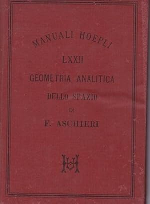 GEOMETRIA ANALITICA DELLO SPAZIO, Milano, Hoepli Ulrico, 1888