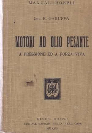 MOTORI AD OLIO PESANTE, A PRESSIONE ED A FORZA VIVA., Milano, Hoepli Ulrico, 1912