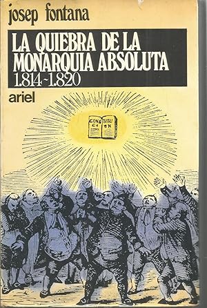 LA QUIEBRA DE LA MONARQUIA ABSOLUTA 1814-1820 La crisis del antiguo régimen en España (colecc Hor...