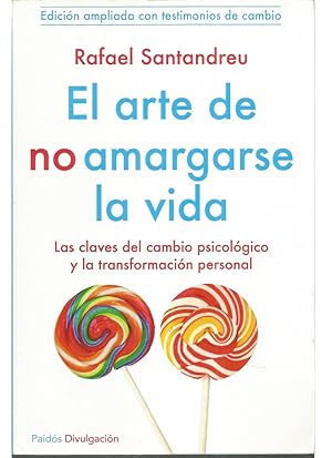 EL ARTE DE NO AMARGARSE LA VIDA Las claves del cambio psicológico y la transformación personal - ...