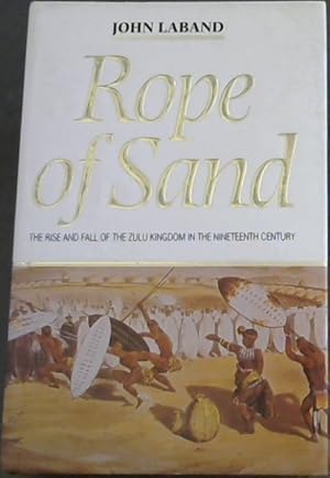 Bild des Verkufers fr Rope of Sand: The Rise and Fall of the Zulu Kingdom in the Nineteenth Century zum Verkauf von Chapter 1