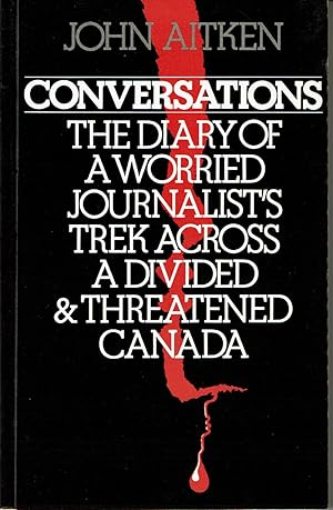 Imagen del vendedor de CONVERSATIONS: The Diary of a Worried Journalist's Trek Across a Divided & Threatened Canada. a la venta por Blue Mountain Books & Manuscripts, Ltd.