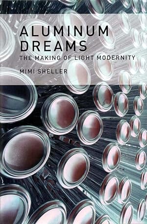 Imagen del vendedor de Aluminum Dreams The Making of Light Modernity a la venta por lamdha books