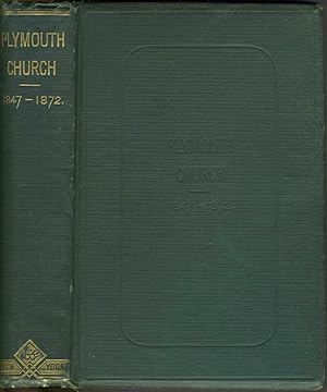 The History of Plymouth Church: (Henry Ward Beecher) 1847 to 1872: Inclusive of Historical Sketch...